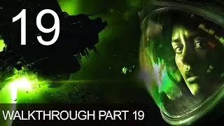 Alien Isolation Walkthrough Gameplay Part 19 Playthrough