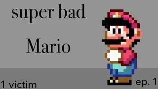super bad Mario episode 1 (the first victim)
