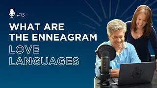 What are the Enneagram Love Languages  | Enneagram 2.0 Podcast #13