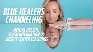 8/12/25 ✨Blue Healers Channeling &ndash; Mental Health, 3D/5D Integration, and Energy Center Teachings✨