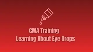 Certified Medication Aide (CMA) Training: Administrating Eye Drops