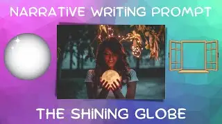 Narrative Writing Prompt | The Shining Globe