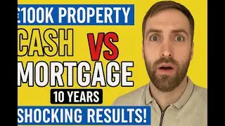 &pound;100K Property Investing: Cash vs Mortgage &ndash; The SHOCKING 10-Year Results!