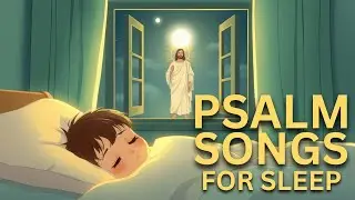 Serene Christian Hymns for Restful Sleep & Meditation | Psalm Songs For Sleep