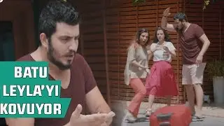 Batuhan, Leyla'yı Evden Kovuyor!