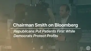 Chairman Smith: Republicans Put Patients First While Democrats Protect Profits