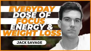 Everyday Dose of Focus, Energy, and Weight Loss with Jack (Savage) Klauber