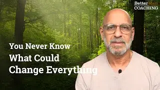 You NEVER Know: The Hidden POWER of MASCULINE Change in Relationships | BetterMen Coaching