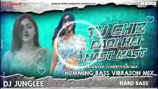 TU CHIZ BADI HAI MAST MAST !! DJ HUMMING BASS HINDI SONG KHATARNAK COMPETITION SONG VAIBRESON MIX