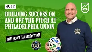 A President's Guide to Running a MLS Club: Tim McDermott | Ep. 15