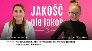 JAKOŚĆ nie jakoś 022: Miękkie kompetencje, twarda odpowiedzialność. Sylwia Perzyńska, Hotel Tobaco