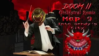DOOM II Map 9 Into Sandy's City Orchestral Remix