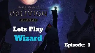 Oblivion (Remastered) - Lets Play Wizard - Episode 1