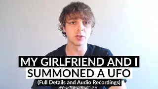 My Girlfriend and I Summoned a UFO - CE5 Experience (Full Details & Audio Recordings)