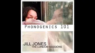 Discussing Jill Jones 'The London Sessions' w/special guest Jill Jones (Phonogenics 101 Episode 124)