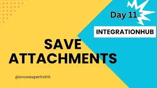 Day11 - Save Attachment in ServiceNow - IntegrationHub