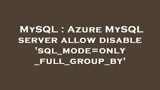 MySQL : Azure MySQL server allow disable 'sql_mode=only_full_group_by'