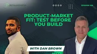 Product-Market Fit: Test Before You Build | Dan Brown | EP 106