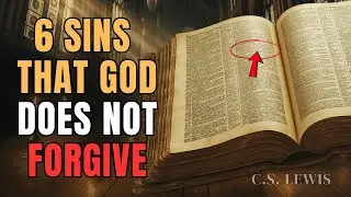 6 SINS THAT GOD DOES NOT FORGIVE: The Bible&rsquo;s Most Terrifying Warning | CS Lewis Sermons