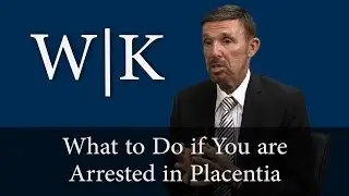 What to Do if You are Arrested in Placentia