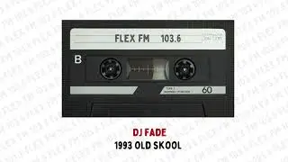 FLEX FM  103.6  |  DJ FADE  |  1993 OLD SKOOL