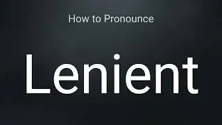 How to Pronounce Lenient