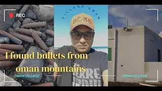 I visited village of oman and seen bullets on the way of mountains .