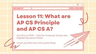Tools for CS&E Lesson #11: What are AP CS Principles and AP CS A?