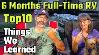 6 Months RV Living Full Time Update- Top Ten Things to Know Before You Go
