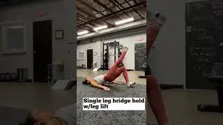 Single leg glute bridge hold with leg lift