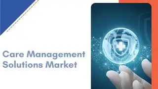 Care Management Solutions Market Size, Share & Analysis | Exactitude Consultancy Reports