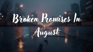 Broken Promises in August (Sad Music Lyrics) | Emotional Heartbreak Song 2025