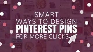 5 Smart Pinterest Pin Design Ideas for more traffic and clicks