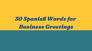 Spanish Basics: 30 Words for Business Greetings | Passive Spanish Vocabulary