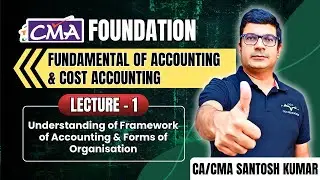 CMA Foundation Accounts | Understanding of Framework of Accounting & Forms of Organisation | Lec-1
