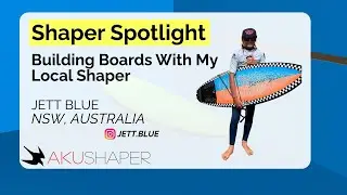 Jett Blue: Designing Boards With My Local Shaper
