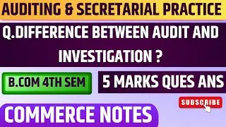 Difference Between Audit and Investigation | Auditing & Secretarial Practice | BCom 4th Sem (PU)