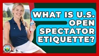 What Is U.S. Open Spectator Etiquette? - Fairways of the USA