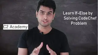 If Else | Learn C Programming by solving CodeChef Problems | C2 Academy