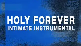 Holy Forever &ndash; Instrumental Worship Cover | Reverent Prayer & Reflection Music