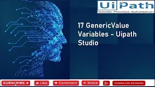 17 GenericValue Variables - Uipath Studio