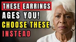 STOP WEARING THESE 7 EARRINGS IF YOU ARE BLACK AND OVER 60 - CHOOSE THESE INSTEAD