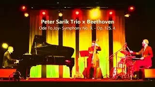 Peter Sarik Trio x Beethoven: Ode To Joy - Symphony No. 9. Op. 125. 4.