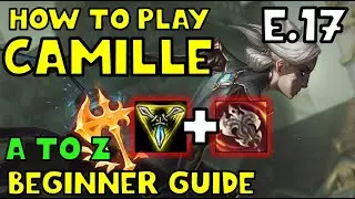 HOW TO PLAY CAMILLE TOP FOR BEGINNERS | CAMILLE Guide  | A TO Z EP. 17 | League of Legends
