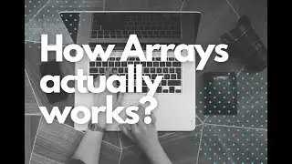 How Arrays actually works?