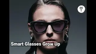 Smart Glasses Finally Look Less Dorky, More Useful