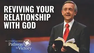 Reviving Your Relationship with God | Pathway To Victory with Dr. Robert Jeffress
