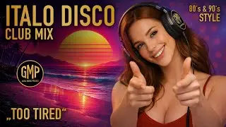 Too tired - top 80s euro disco & italo dance mix - by GMP