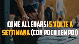 Come allenarsi 5 volte a settimana (Con poco tempo!)