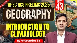 HPSC HCS Pre 2025: Geography | Introduction To Climatology | By Narendra Sir | Haryana StudyIQ